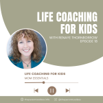 Renaye Thornborrow on Mom Essentials Podcast Life Coaching for Kids